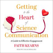 Getting to the Heart of Science Communication by  Faith Kearns audiobook