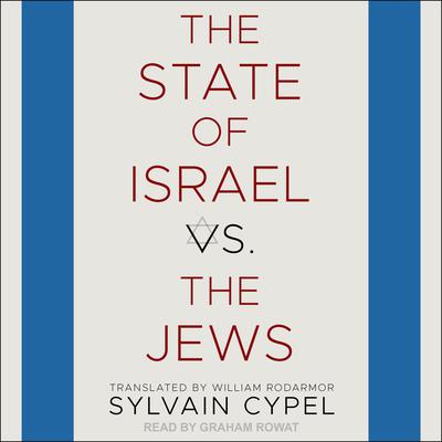The State of Israel vs. the Jews by Sylvain Cypel audiobook