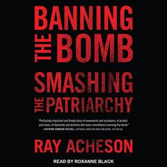 Banning the Bomb, Smashing the Patriarchy by Ray Acheson audiobook