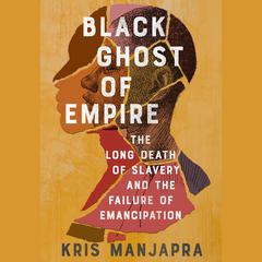 Black Ghost of Empire by Kris Manjapra audiobook