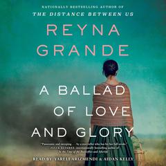 A Ballad of Love and Glory by Reyna Grande audiobook