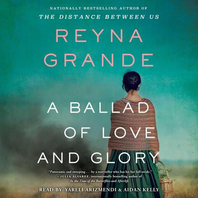 A Ballad of Love and Glory by Reyna Grande audiobook