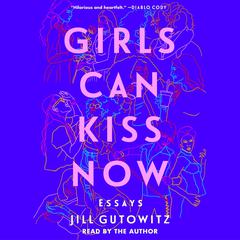 Girls Can Kiss Now by Jill Gutowitz audiobook