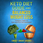 Keto Diet Guide and Balanced Weight Loss by  Sweet Smart Books audiobook