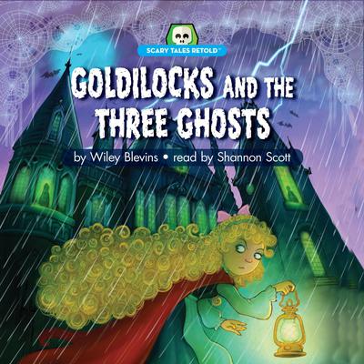 Goldilocks and the Three Ghosts by Wiley Blevins audiobook