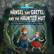Hansel and Gretel and the Haunted Hut by  Wiley Blevins audiobook