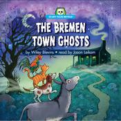 The Bremen Town Ghosts by  Wiley Blevins audiobook