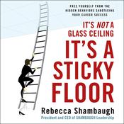It's Not a Glass Ceiling, It's a Sticky Floor by  Rebecca Shambaugh audiobook