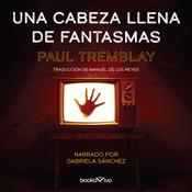 Una cabeza llena de fantasmas (A Head Full of Ghosts) by  Paul Tremblay audiobook