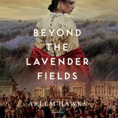 Beyond the Lavender Fields by Arlem Hawks audiobook