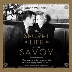 The Secret Life of the Savoy by Olivia Williams audiobook