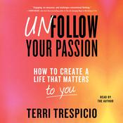 Unfollow Your Passion by  Terri Trespicio audiobook