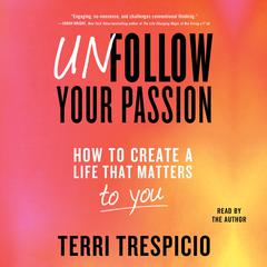 Unfollow Your Passion by Terri Trespicio audiobook