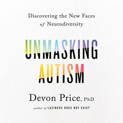 Unmasking Autism by Devon Price audiobook