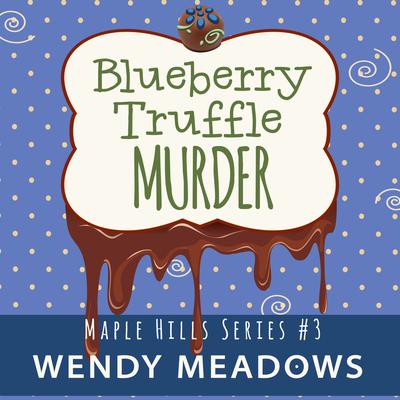 Blueberry Truffle Murder by Wendy Meadows audiobook