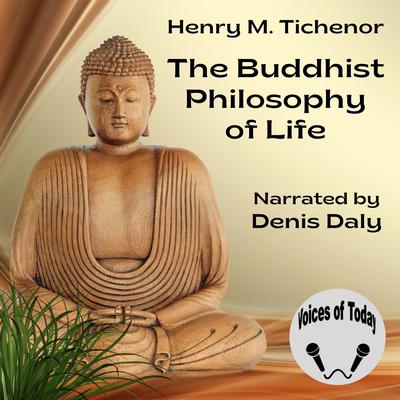 The Buddhist Philosophy of Life by Henry M. Tichenor audiobook