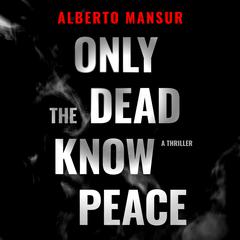 Only the Dead Know Peace by Alberto Mansur audiobook