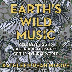 Earth's Wild Music by Kathleen Dean Moore audiobook