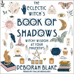 The Eclectic Witch's Book of Shadows by Deborah Blake audiobook