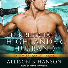 Her Reluctant Highlander Husband by Allison B. Hanson audiobook