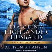Her Accidental Highlander Husband by  Allison B. Hanson audiobook