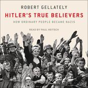 Hitler's True Believers by  Robert Gellately audiobook