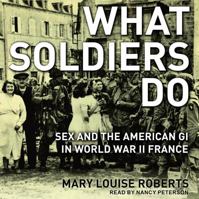 What Soldiers Do by Mary Louise Roberts audiobook