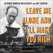 Leave Me Alone and I'll Make You Rich by  Deirdre N. McCloskey audiobook