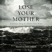Lose Your Mother by  Saidiya Hartman audiobook