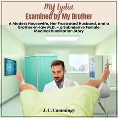 My Lydia--Examined by My Brother. A Modest Housewife, Her Frustrated Husband, and a Brother-in-law M.D. by J.C. Cummings audiobook