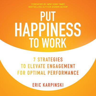 Put Happiness to Work by Eric Karpinski audiobook