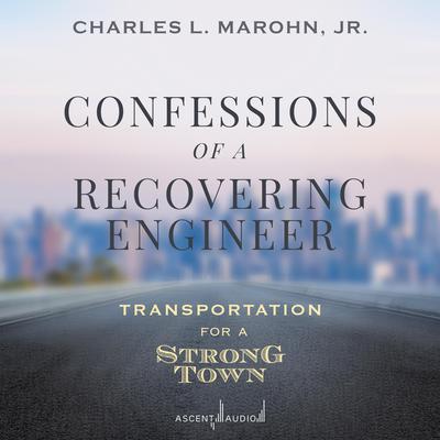 Confessions of a Recovering Engineer by Charles L. Marohn audiobook