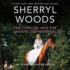 The Cowgirl and the Unexpected Wedding by Sherryl Woods audiobook