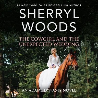 The Cowgirl and the Unexpected Wedding by Sherryl Woods audiobook