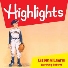 Highlights Listen & Learn!: Watching Roberto by Highlights for Children audiobook