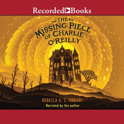 The Missing Piece of Charlie O'Reilly by Rebecca K.S. Ansari audiobook