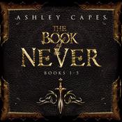 The Book of Never: Volumes 1-5 by  Ashley Capes audiobook