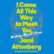 I Came All This Way to Meet You by  Jami Attenberg audiobook