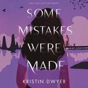 Some Mistakes Were Made by  Kristin Dwyer audiobook