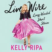 Live Wire by  Kelly Ripa audiobook