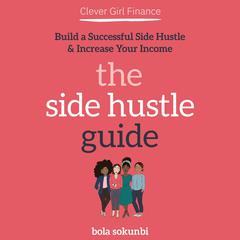 Clever Girl Finance: The Side Hustle Guide by Bola Sokunbi audiobook