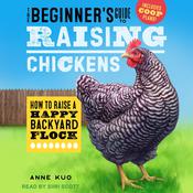 The Beginner's Guide to Raising Chickens by  Anne Kuo audiobook