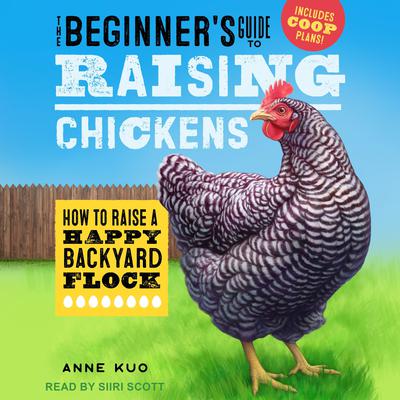 The Beginner's Guide to Raising Chickens by Anne Kuo audiobook
