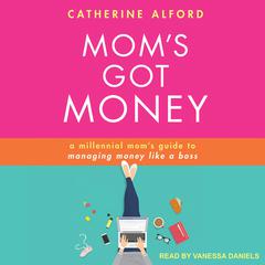 Mom's Got Money by Catherine Alford audiobook