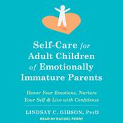Self-Care for Adult Children of Emotionally Immature Parents by  Lindsay C. Gibson PsyD audiobook