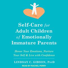 Self-Care for Adult Children of Emotionally Immature Parents by Lindsay C. Gibson audiobook