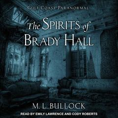 The Spirits of Brady Hall by M. L. Bullock audiobook