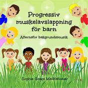 Progressiv muskelavslappning för barn. Alternativ bakgrundsmusik by  Sophie Grace Meditationer audiobook
