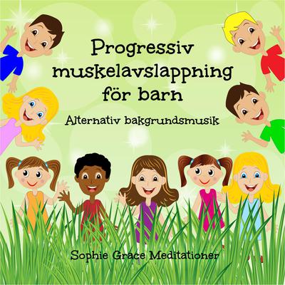 Progressiv muskelavslappning för barn. Alternativ bakgrundsmusik by Sophie Grace Meditationer audiobook