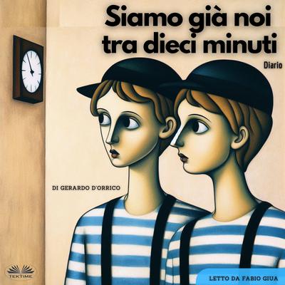 Siamo Già Noi Tra Dieci Minuti by Gerardo D`Orrico audiobook